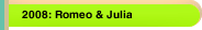 2008: Romeo & Julia