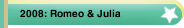 2008: Romeo & Julia